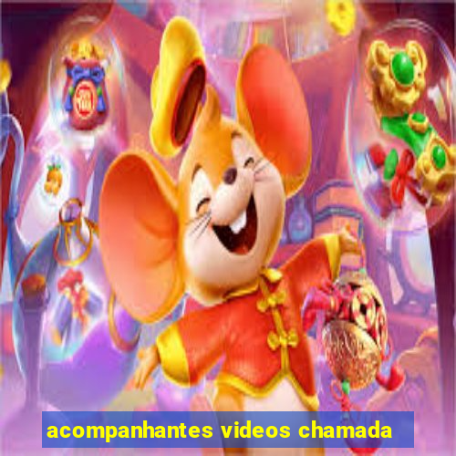 acompanhantes videos chamada